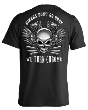 Bikers Don't Go Gray We Turn Chrome T-Shirt